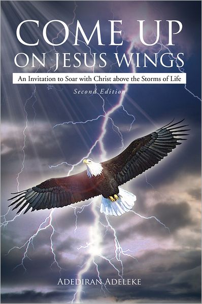 Come Up on Jesus Wings: An Invitation to Soar with Christ above the Storms of Life
