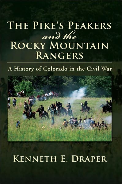 The Pike's Peakers and the Rocky Mountain Rangers: A History of Colorado in the Civil War