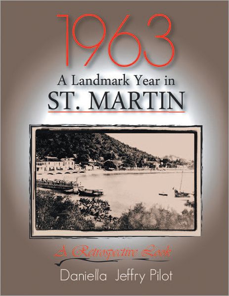 1963-A Landmark Year in St. Martin: A Retropective Book