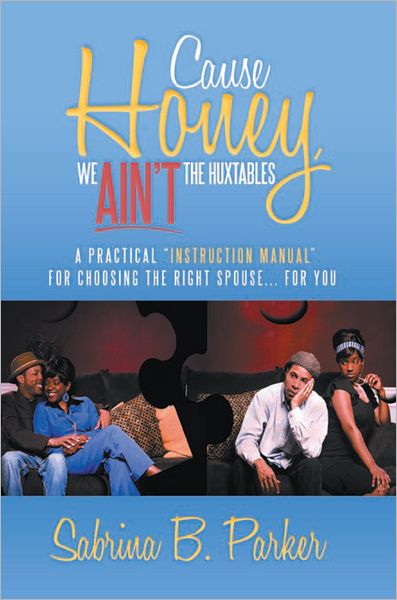 Cause Honey, We Ain't The Huxtables: A practical "instruction manual" for choosing the right spouse for you