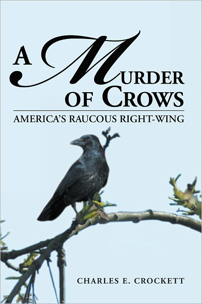 A MURDER OF CROWS: AMERICA'S RAUCOUS RIGHT-WING