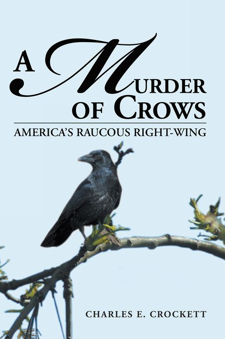 A MURDER OF CROWS: AMERICA'S RAUCOUS RIGHT-WING