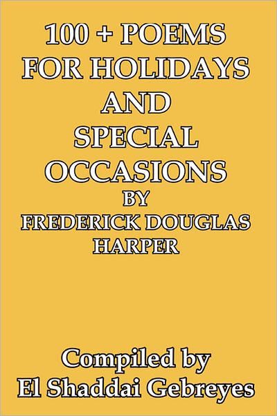 100 + POEMS FOR HOLIDAYS AND SPECIAL OCCASIONS BY FREDERICK DOUGLAS HARPER