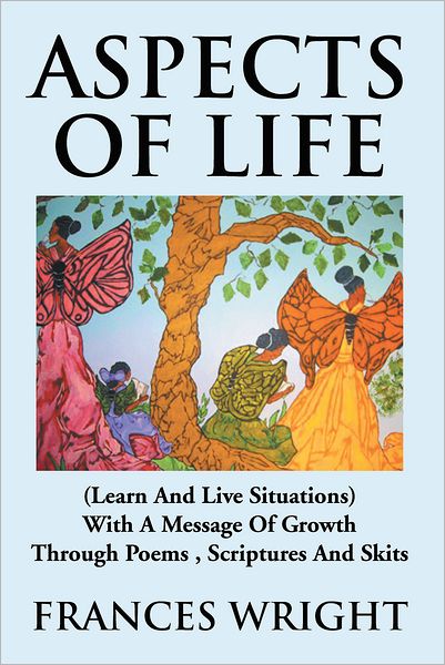 Aspects of Life: (Learn And Live Situations) With A Message Of Growth Through Poems , Scriptures And Skits