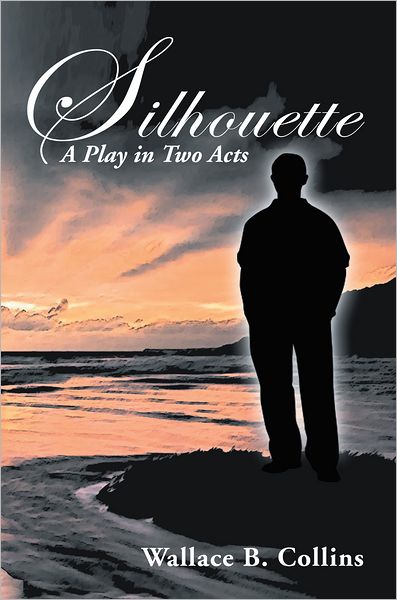 Silhouette: A Play in Two Acts