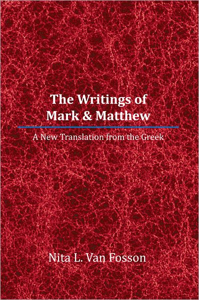 The Writings of Mark & Matthew: A New Translation From The Greek