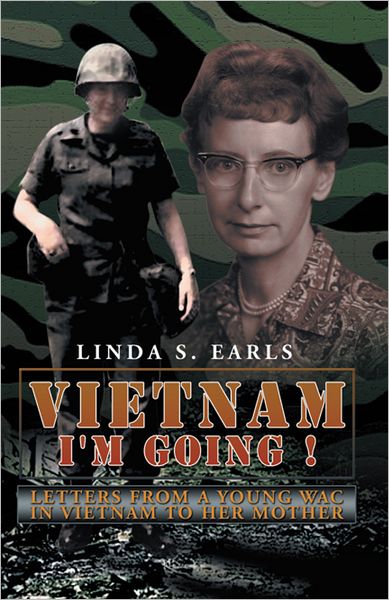 Vietnam I'm Going !: Letters from a Young WAC in Vietnam to her Mother