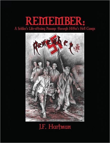 Remember: A Soldier's Life-altering Passage through Hitler's Hell Camps (PagePerfect NOOK Book)