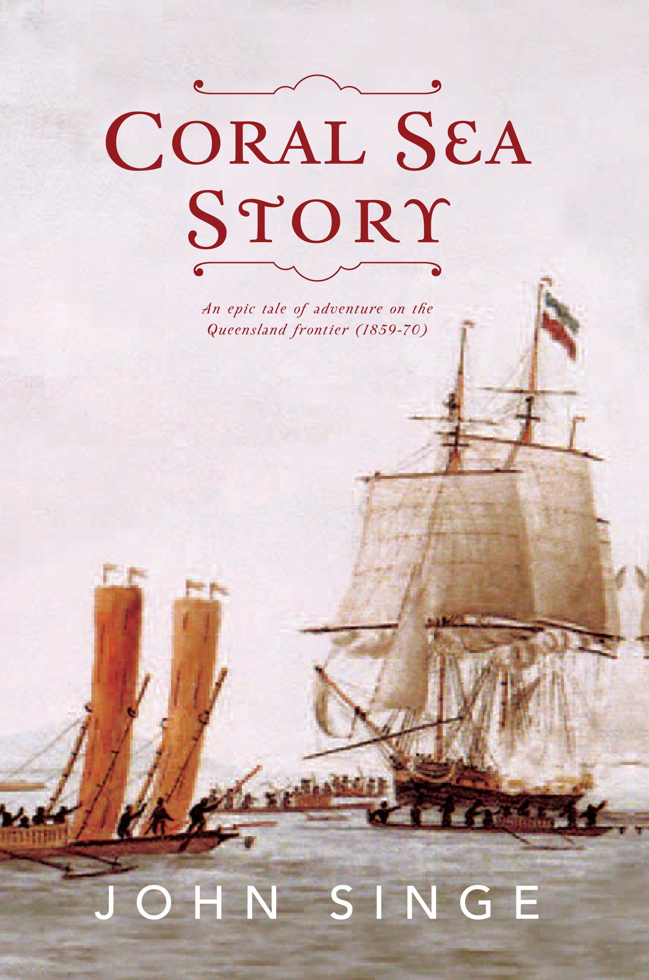 Coral Sea Story: An epic tale of adventure on the Queensland frontier (1859-70)