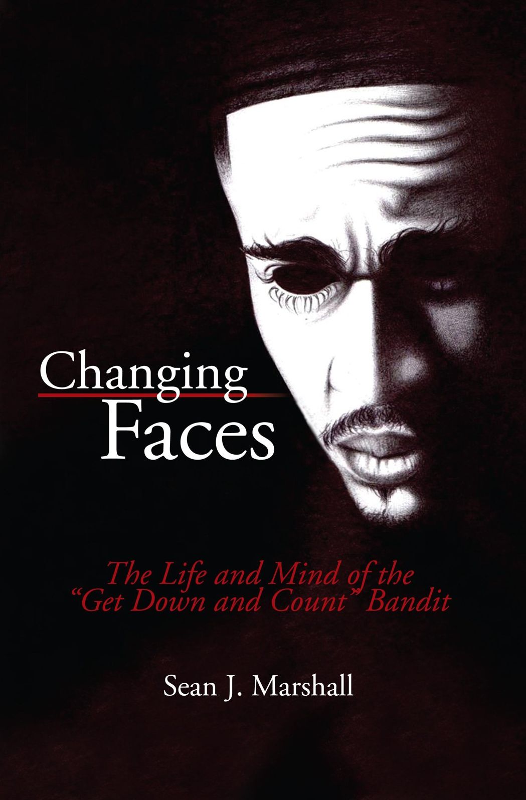 Changing Faces: The Life and Mind of the "Get Down and Count" Bandit