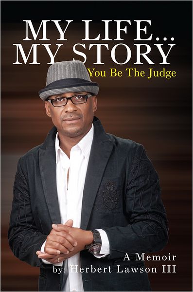 My Life... My Story You Be The Judge: A Memoir