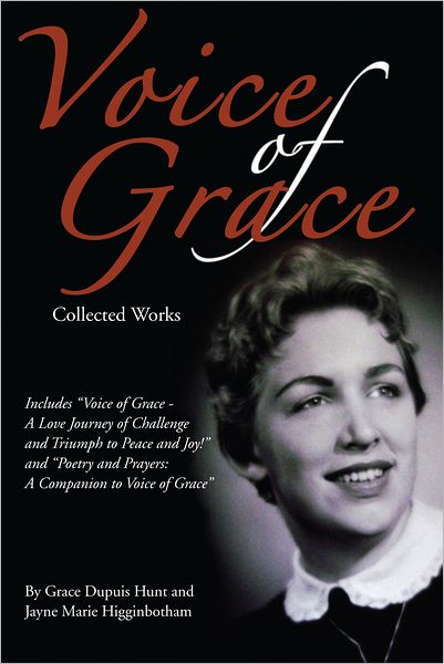 Voice of Grace Collected Works: Voice of Grace - A Love Journey of Challenge and Triumph to Peace and Joy! and Poetry and Prayers A Companion to Voice of Grace