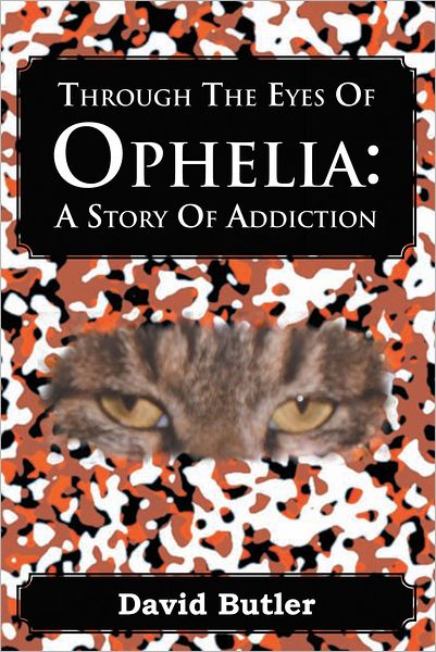 Through The Eyes Of Ophelia : A Story Of Addiction