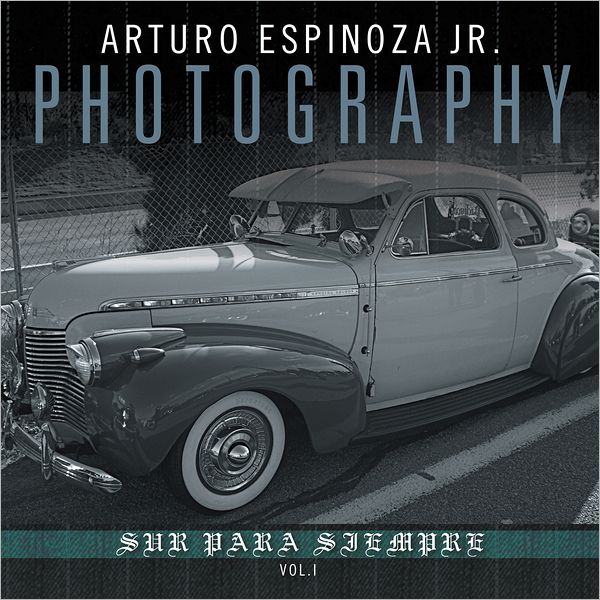 Arturo Espinoza Jr Photography Vol. I: Sur Para Siempre (PagePerfect NOOK Book)