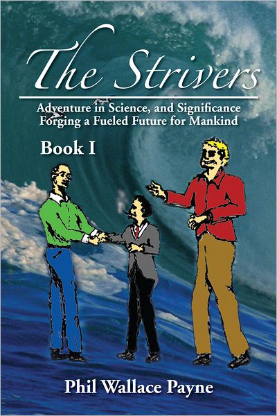 The Strivers: Adventure in Science, and Significance Forging a Fueled Future for Mankind Book I