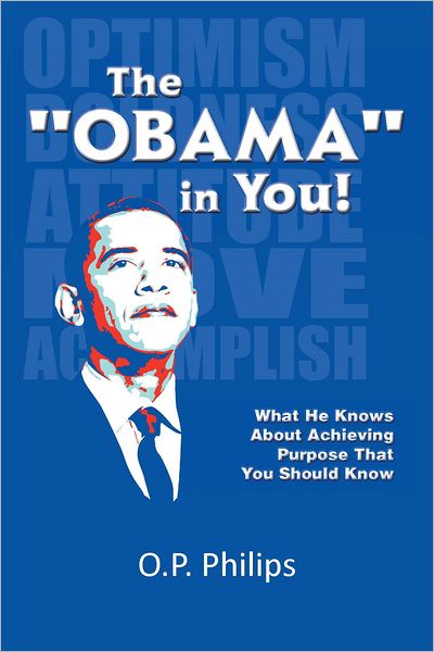 The "Obama" in You!: WHAT HE KNOWS ABOUT ACHIEVING PURPOSE THAT YOU SHOULD KNOW.