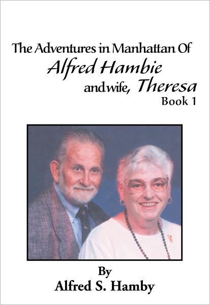The Adventures in Manhattan Of Alfred Hambie and wife, Theresa Book 1