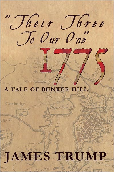 "Their Three To Our One" 1775: A Tale of Bunker Hill