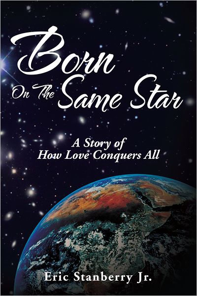 Born On The Same Star: A Story of How Love Conquers All