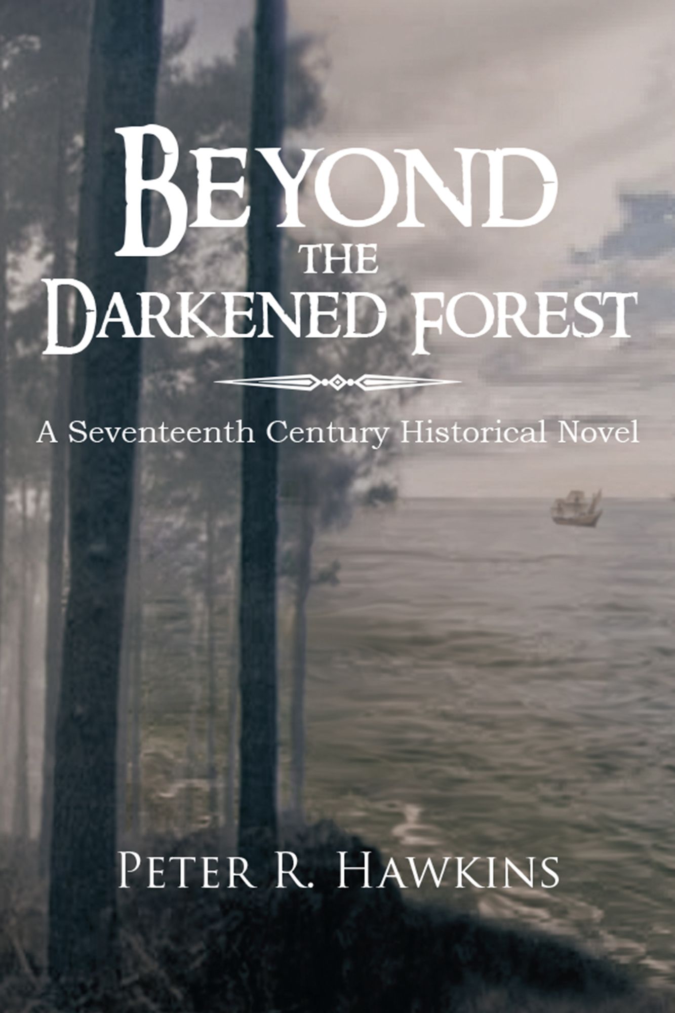 Beyond the Darkened Forest: A Seventeenth Century Historical Novel