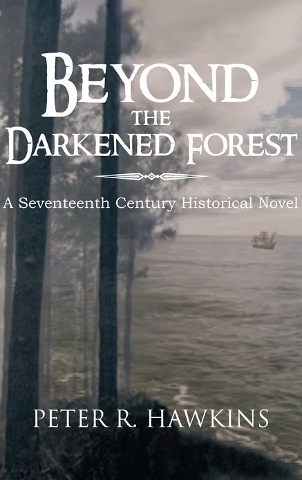 Beyond the Darkened Forest: A Seventeenth Century Historical Novel