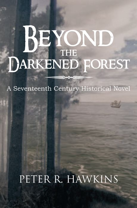Beyond the Darkened Forest: A Seventeenth Century Historical Novel