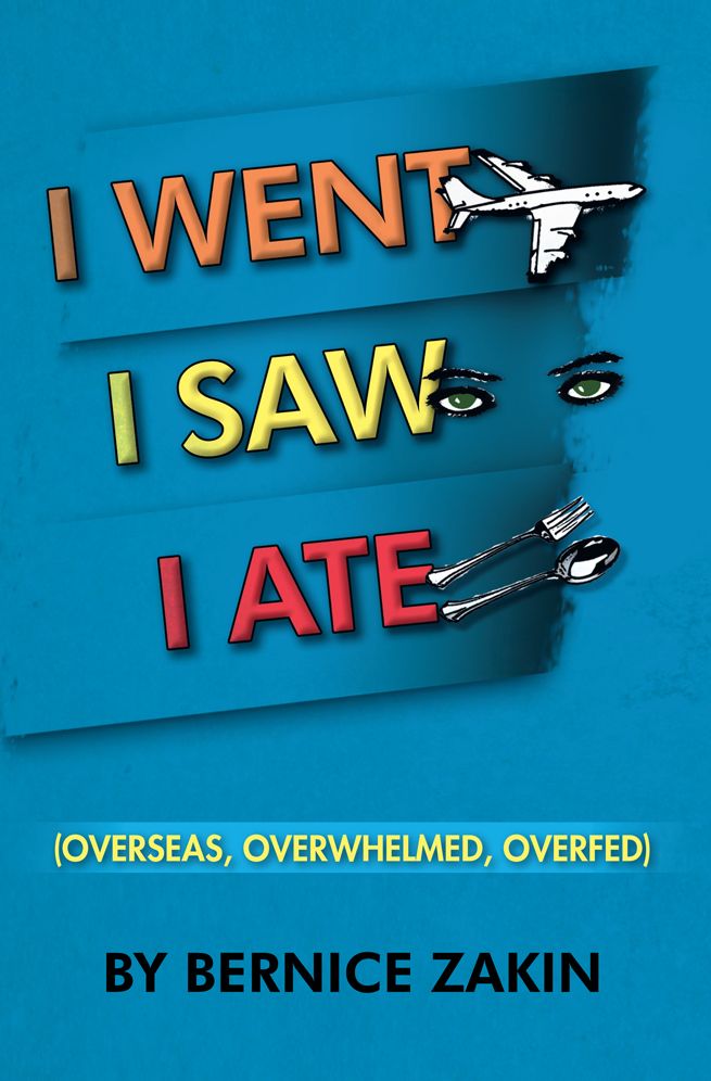 I Went, I Saw, I Ate: (overseas, overwhelmed & overfed)