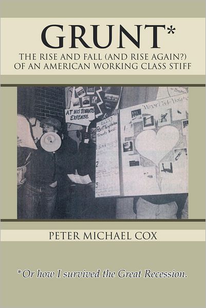 GRUNT: THE RISE AND FALL (AND RISE AGAIN?) OF AN AMERICAN WORKING CLASS STIFF