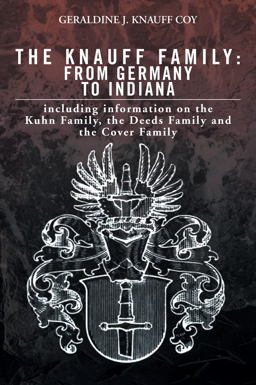 The Knauff Family: from Germany to Indiana: including information on the Kuhn Family and the Deeds Family