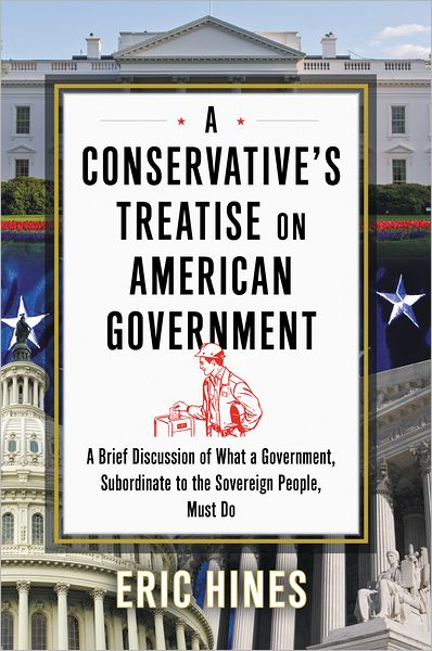 A Conservative's Treatise on American Government: A Brief Discussion of what a Government, Subordinate to the Sovereign People, Must Do