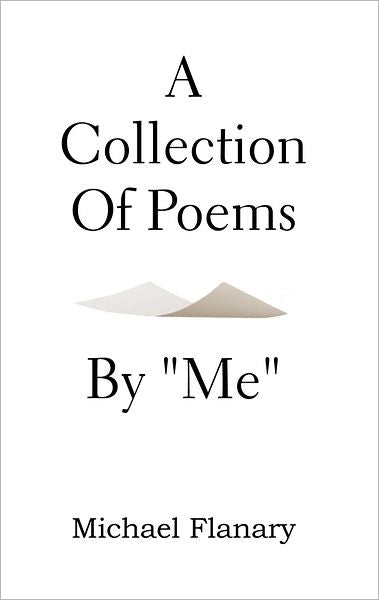 A Collection of Poems by "Me"