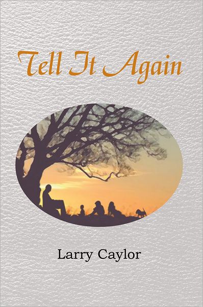 Tell It Again: A Collection of Poems, Musings and Children's Stories