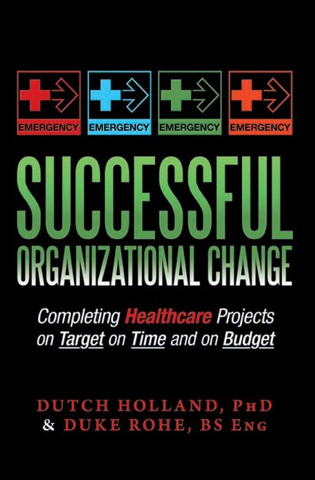 Successful Organizational Change: Completing Healthcare Projects on Target on Time and on Budget