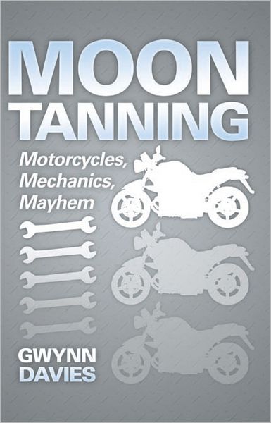 Moon Tanning: Motorcycles, Mechanics, Mayhem