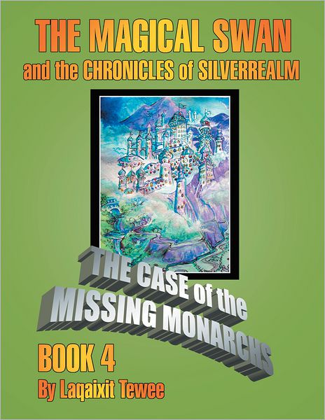 The Magical Swan and the Chronicles of SilverRealm Book 4: The Case of the Missing Monarch