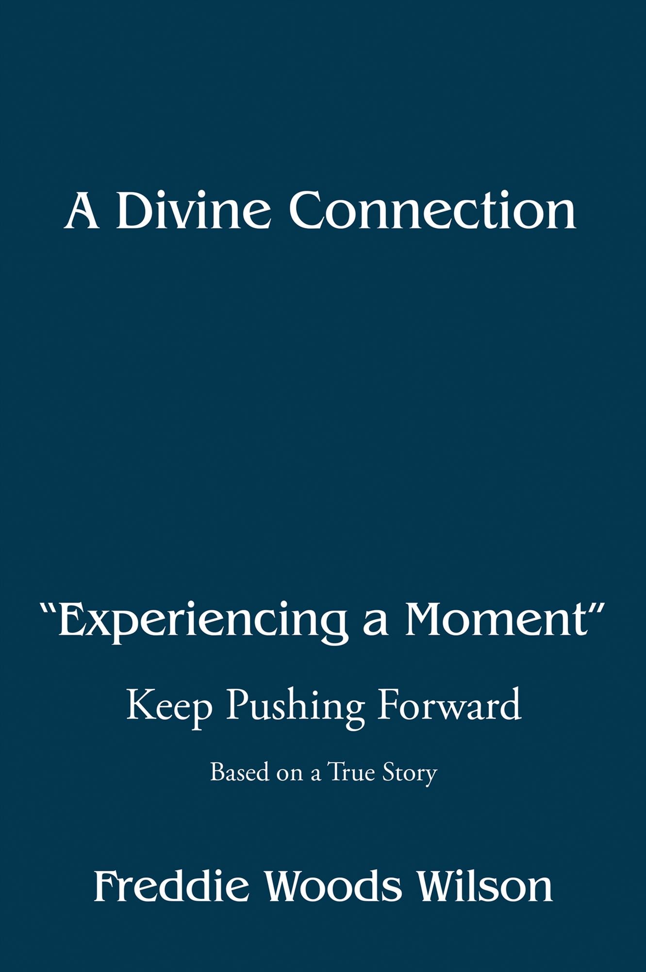 A Divine Connection: Experiencing a Moment: Keep Pushing Forward