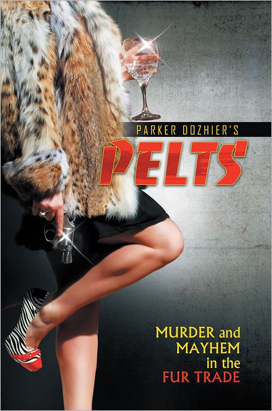 Pelts: MURDER and MAYHEM in the FUR TRADE