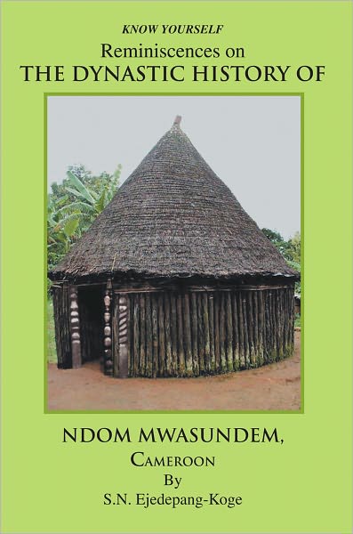 Reminiscences on THE DYNASTIC HISTORY OF NDOM MWASUNDEM, Cameroon