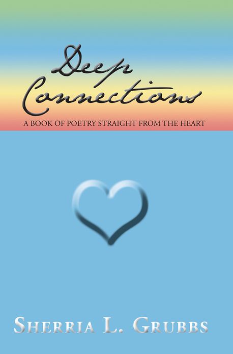 Deep Connections: A Book of Poetry Straight from the Heart