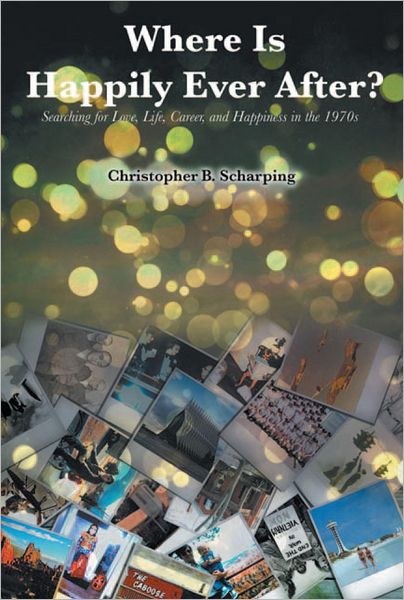 Where Is Happily Ever After: Searching For Love, Life, Career and Happiness in the 1970's