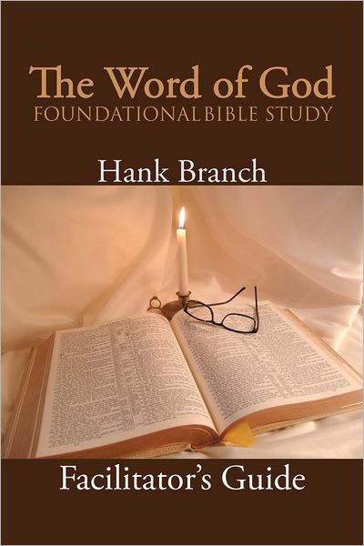 The Word of God Foundational Bible Study: The Facilitator's Guide