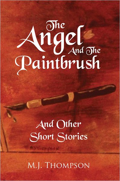 The Angel And The Paintbrush: And Other Short Stories