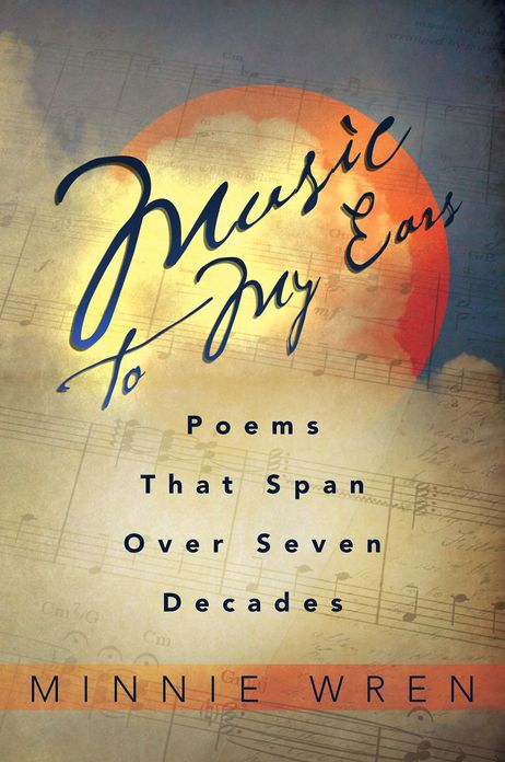 Music To My Ears: Poems That Span Over Seven Decades