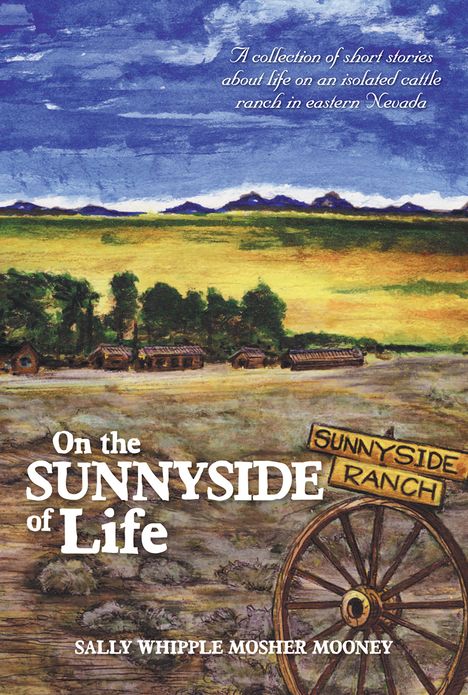 On the Sunnyside of Life: A collection of short stories about life on an isolated cattle ranch in eastern Nevada