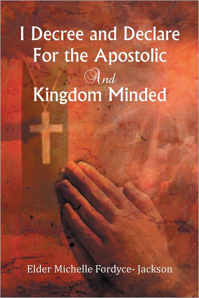 I Decree and Declare For the Apostolic and Kingdom Minded