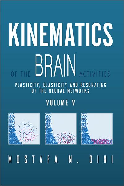 Kinematics Of The Brain Activities Vol. V: Plasticity, Elasticity and Resonating of the Neural Networks