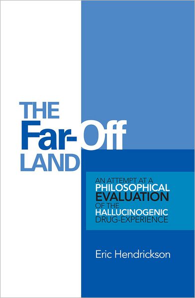 The Far-Off Land: An attempt at a philosophical evaluation of the hallucinogenic drug-experience.