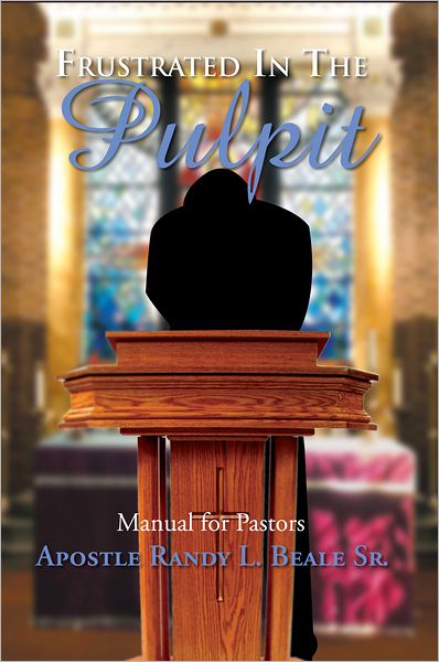 Frustrated in the Pulpit: Manual for Pastors