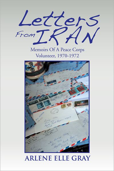 Letters From Iran: Memoirs of a Peace Corps Volunteer, 1970-1972