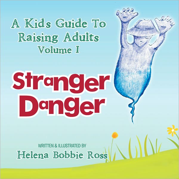 A Kid's Guide To Raising Adults Volume I: Stranger Danger